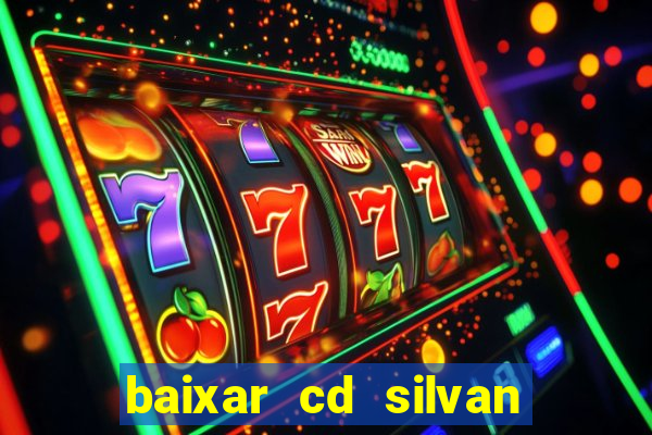 baixar cd silvan santos 茅 hoje